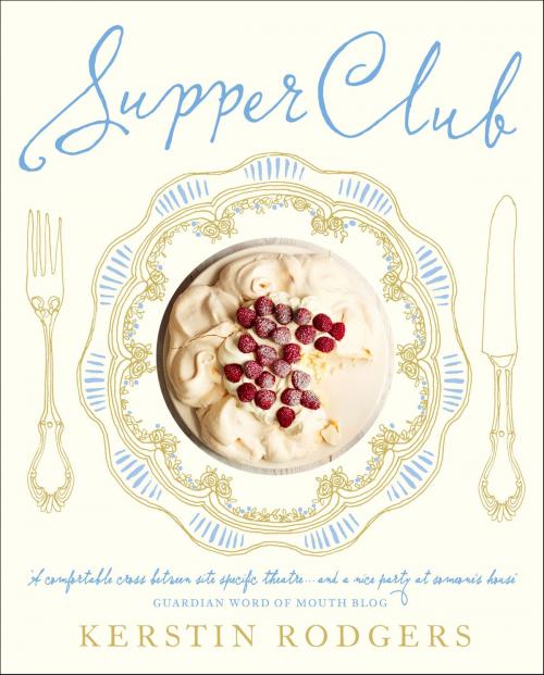 Cover of the book Supper Club: Recipes and notes from the underground restaurant by Kerstin Rodgers (AKA Ms Marmite Lover), HarperCollins Publishers