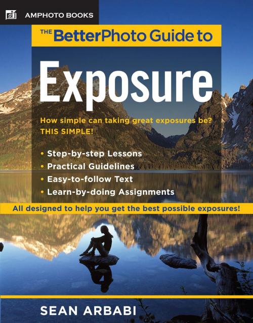 Cover of the book The BetterPhoto Guide to Exposure by Sean Arbabi, Potter/Ten Speed/Harmony/Rodale