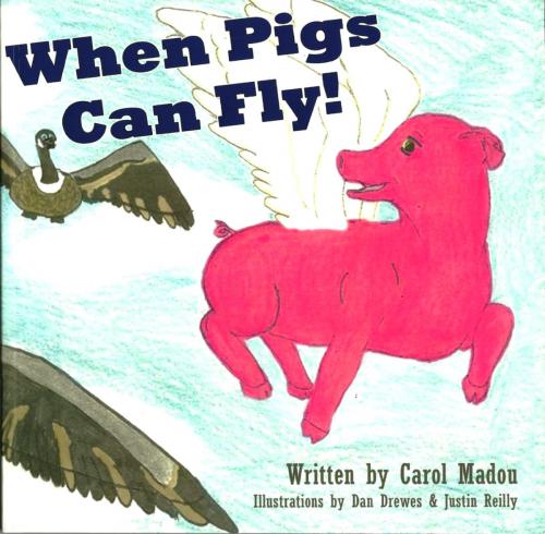 Cover of the book WHEN PIGS CAN FLY! by Carol Madou, Carol Madou