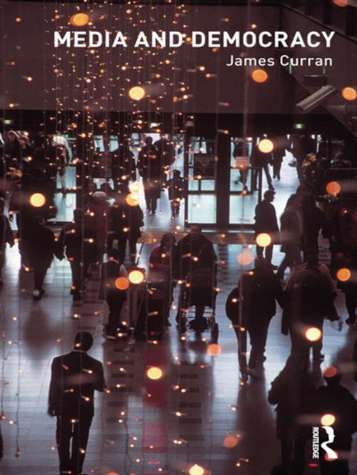 Cover of the book Media and Democracy by James Curran, Taylor and Francis