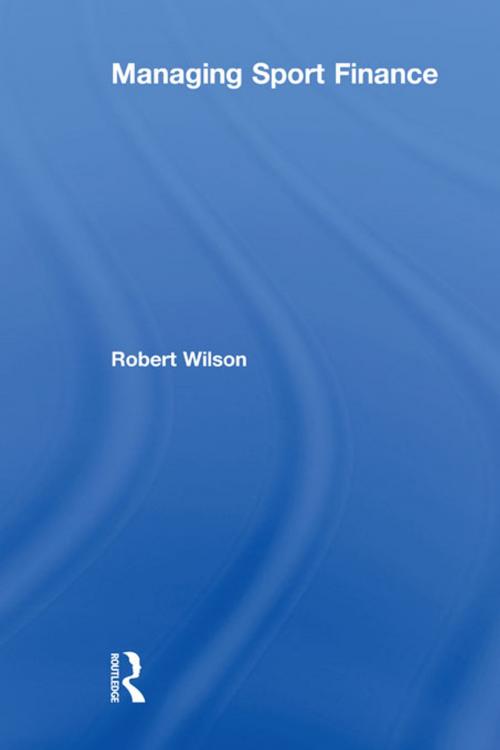 Cover of the book Managing Sport Finance by Robert Wilson, Taylor and Francis