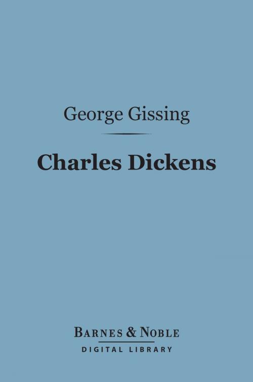 Cover of the book Charles Dickens: A Critical Study (Barnes & Noble Digital Library) by George Gissing, Barnes & Noble