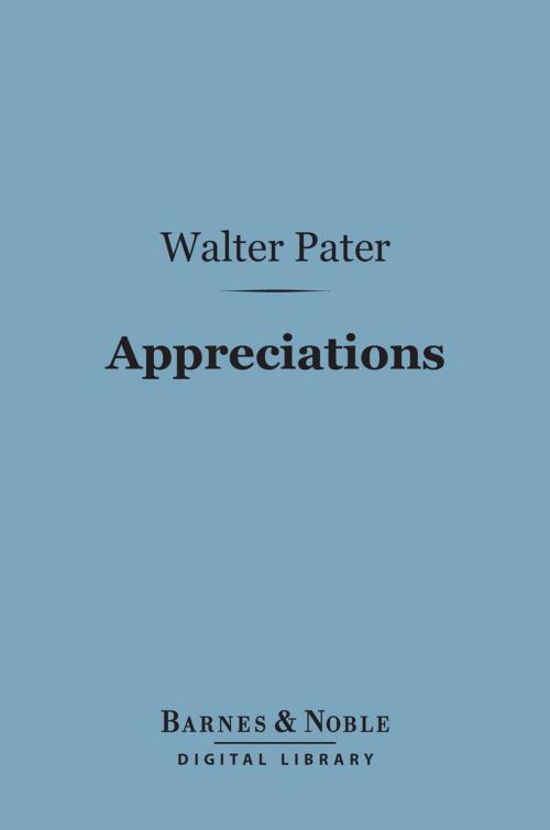 Cover of the book Appreciations: With an Essay on Style (Barnes & Noble Digital Library) by Walter Pater, Barnes & Noble