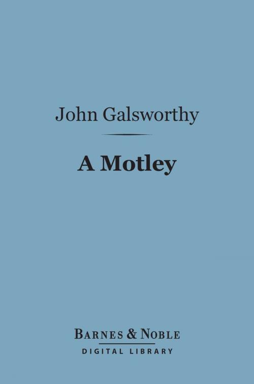 Cover of the book A Motley (Barnes & Noble Digital Library) by John Galsworthy, Barnes & Noble