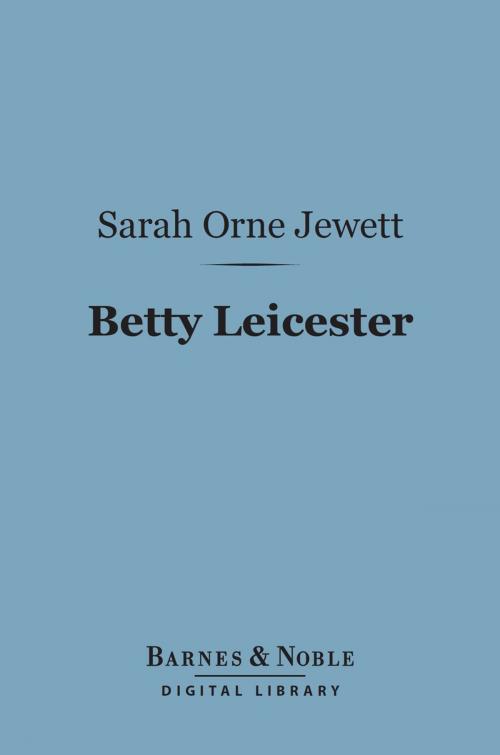 Cover of the book Betty Leicester (Barnes & Noble Digital Library) by Sarah Orne Jewett, Barnes & Noble