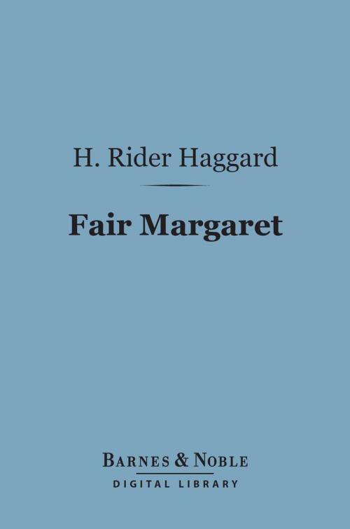 Cover of the book Fair Margaret (Barnes & Noble Digital Library) by H. Rider Haggard, Barnes & Noble