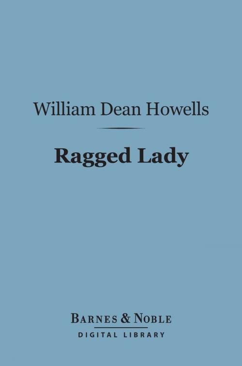 Cover of the book Ragged Lady (Barnes & Noble Digital Library) by William Dean Howells, Barnes & Noble