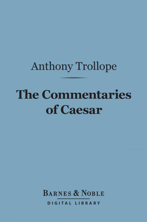 Cover of the book The Commentaries of Caesar (Barnes & Noble Digital Library) by Anthony Trollope, Barnes & Noble