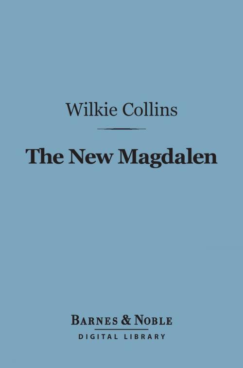 Cover of the book The New Magdalen (Barnes & Noble Digital Library) by Wilkie Collins, Barnes & Noble