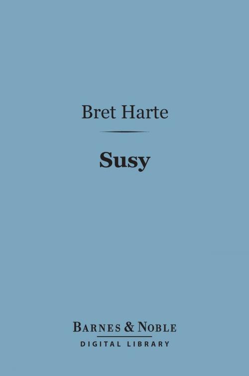 Cover of the book Susy-a Story of the Plains (Barnes & Noble Digital Library) by Bret Harte, Barnes & Noble