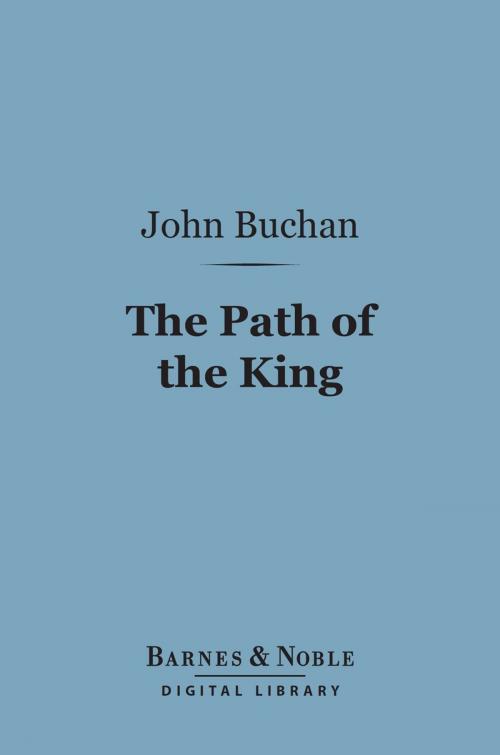 Cover of the book The Path of the King (Barnes & Noble Digital Library) by John Buchan, Barnes & Noble