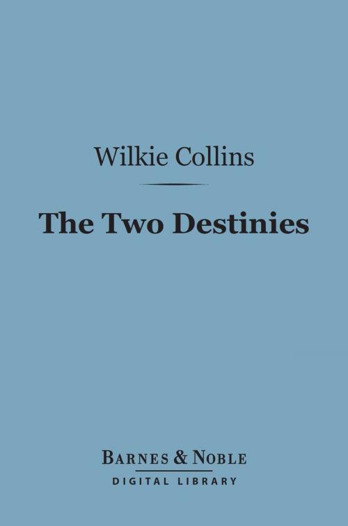 Cover of the book The Two Destinies (Barnes & Noble Digital Library) by Wilkie Collins, Barnes & Noble