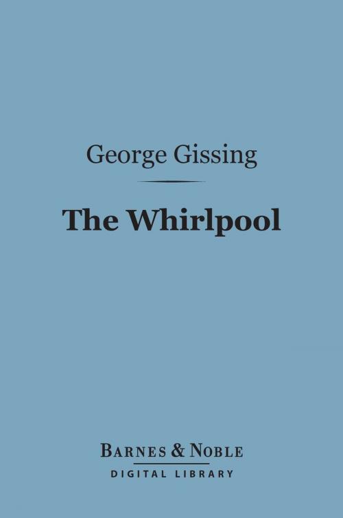 Cover of the book The Whirlpool (Barnes & Noble Digital Library) by George Gissing, Barnes & Noble