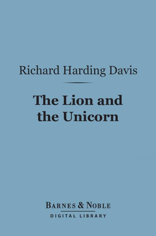 Cover of the book The Lion and the Unicorn (Barnes & Noble Digital Library) by Richard Harding Davis, Barnes & Noble