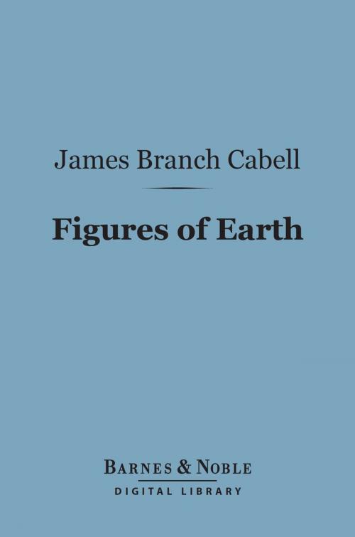 Cover of the book Figures of Earth (Barnes & Noble Digital Library) by James Branch Cabell, Barnes & Noble