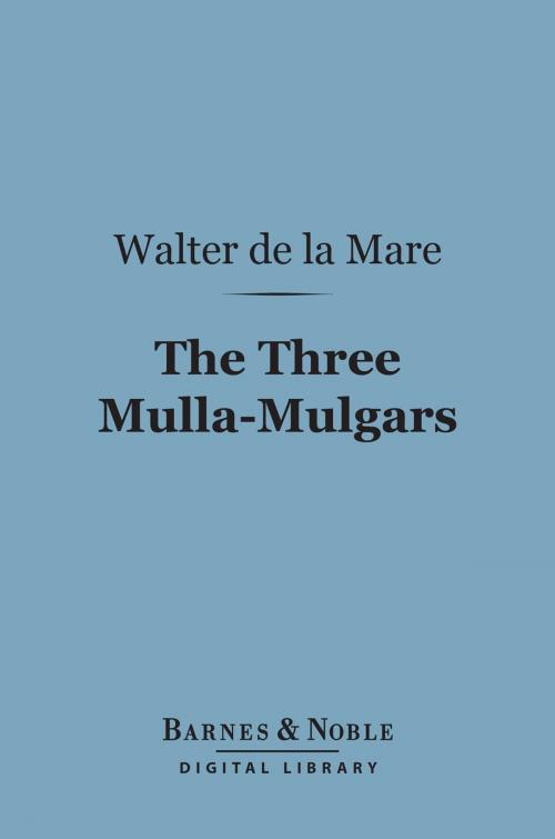 Cover of the book The Three Mulla-Mulgars (Barnes & Noble Digital Library) by Walter de la Mare, Barnes & Noble