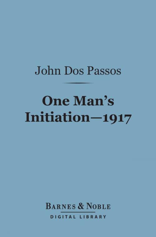 Cover of the book One Man's Initiation 1917 (Barnes & Noble Digital Library) by John Dos Passos, Barnes & Noble