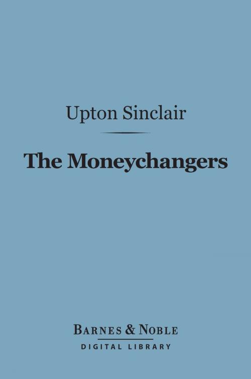 Cover of the book The Moneychangers (Barnes & Noble Digital Library) by Upton Sinclair, Barnes & Noble