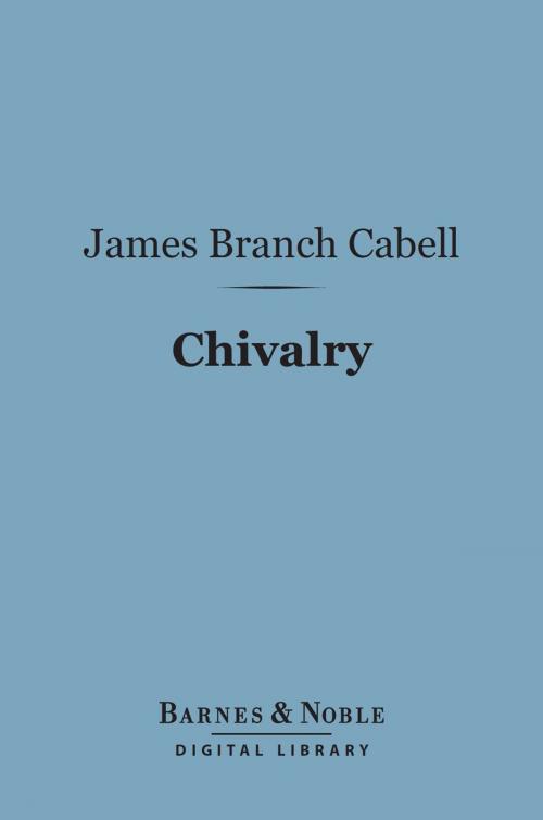 Cover of the book Chivalry (Barnes & Noble Digital Library) by James Branch Cabell, Barnes & Noble