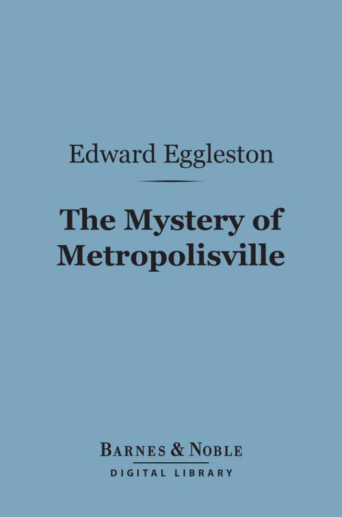 Cover of the book The Mystery of Metropolisville (Barnes & Noble Digital Library) by Edward Eggleston, Barnes & Noble