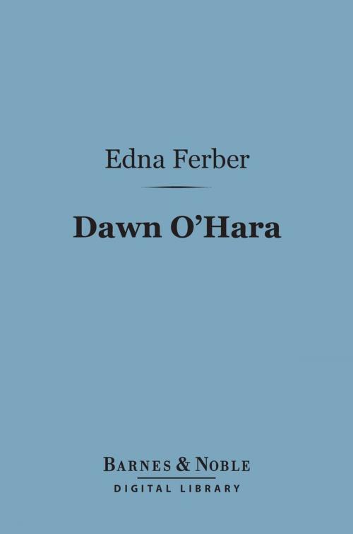 Cover of the book Dawn O'Hara (Barnes & Noble Digital Library) by Edna Ferber, Barnes & Noble