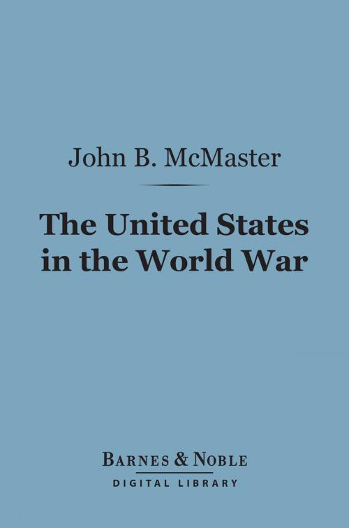 Cover of the book The United States in the World War (Barnes & Noble Digital Library) by John Bach McMaster, Barnes & Noble