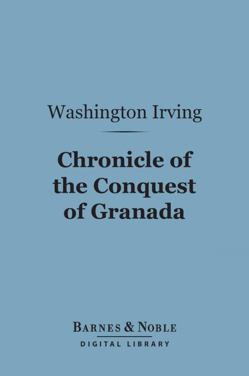 Cover of the book Chronicle of the Conquest of Granada (Barnes & Noble Digital Library) by Washington Irving, Barnes & Noble