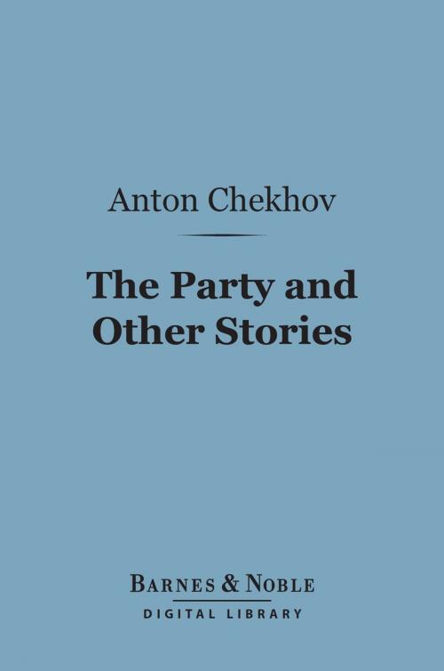 Cover of the book The Party and Other Stories (Barnes & Noble Digital Library) by Anton Chekhov, Barnes & Noble