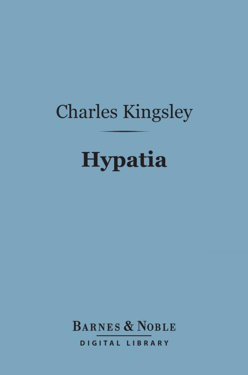 Cover of the book Hypatia (Barnes & Noble Digital Library) by Charles Kingsley, Barnes & Noble