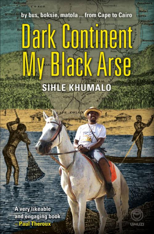 Cover of the book Dark Continent my Black Arse by Shile Khumalo, Random House Struik