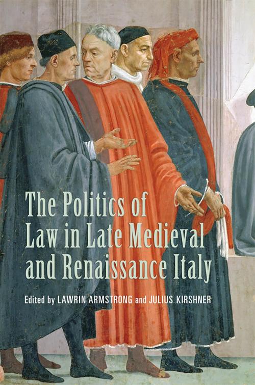 Cover of the book The Politics of Law in Late Medieval and Renaissance Italy by , University of Toronto Press, Scholarly Publishing Division