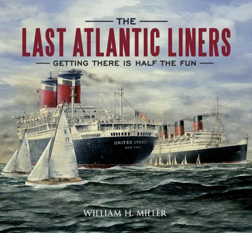 Cover of the book The Last Atlantic Liners by William H. Miller, Amberley Publishing