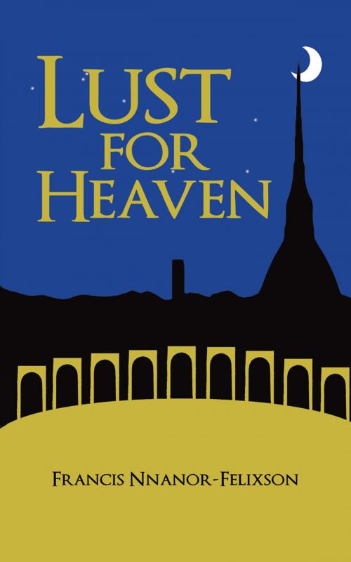 Cover of the book Lust for Heaven by Francis Nnanor-Felixson, iUniverse