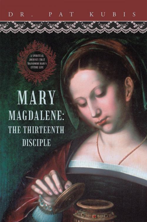 Cover of the book Mary Magdalene, the Thirteenth Disciple by Dr. Pat Kubis, iUniverse