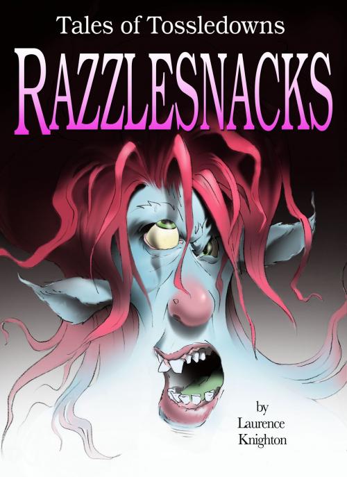 Cover of the book Razzlesnacks Book 1: Tales of Tossledowns by Laurence Knighton, Laurence Knighton