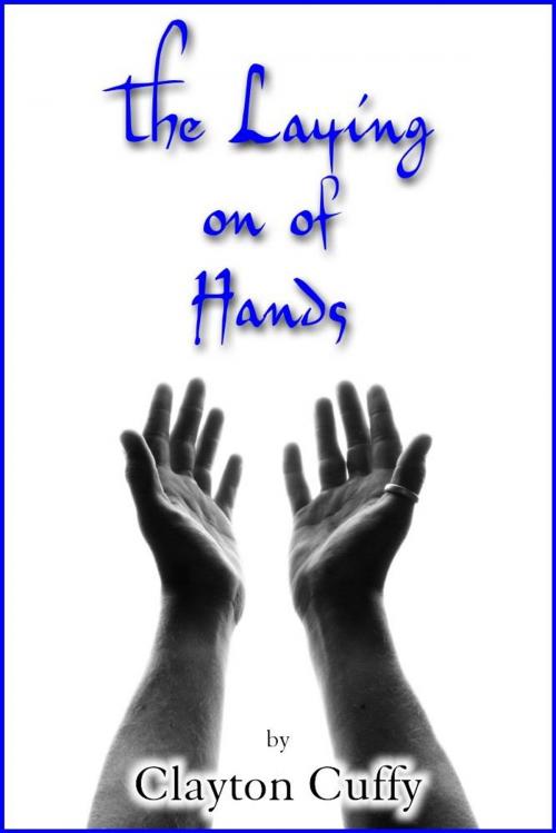 Cover of the book THE LAYING ON OF HANDS by clayton cuffy, eBookIt.com