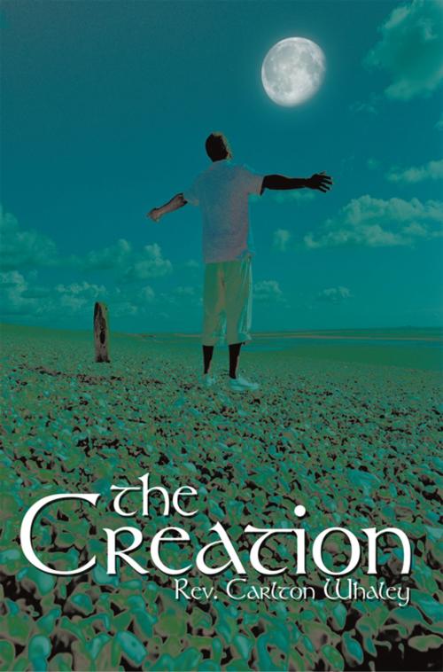 Cover of the book The Creation by Rev. Carlton Whaley, AuthorHouse