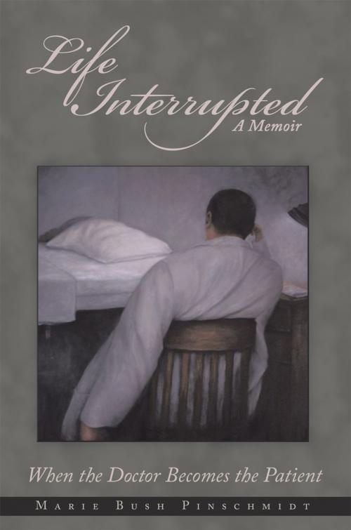 Cover of the book Life Interrupted by Marie Bush Pinschmidt, AuthorHouse