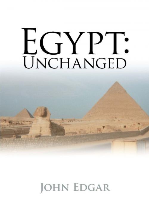 Cover of the book Egypt: Unchanged by John Edgar, AuthorHouse