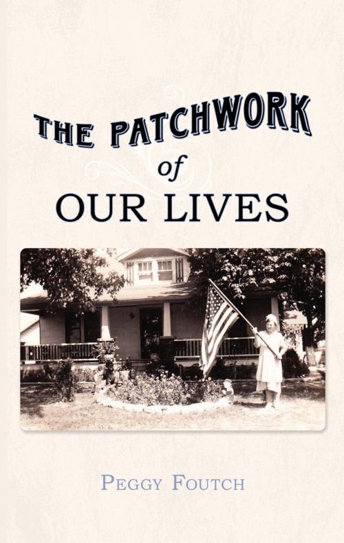 Cover of the book The Patchwork of Our Lives by Peggy Foutch, AuthorHouse