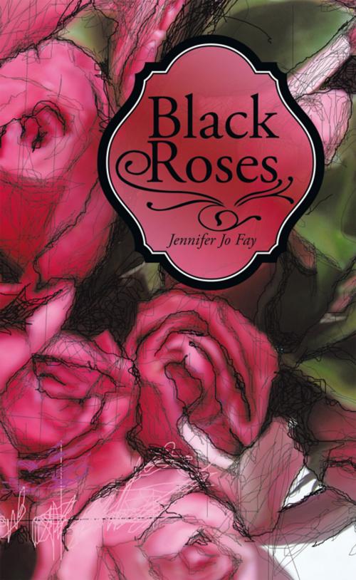 Cover of the book Black Roses by Jennifer Jo Fay, AuthorHouse