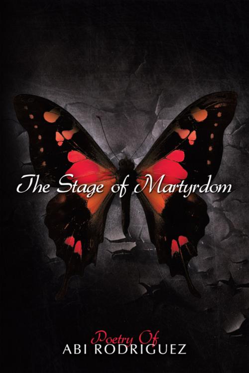 Cover of the book The Stage of Martyrdom by Abi Rodriguez, AuthorHouse