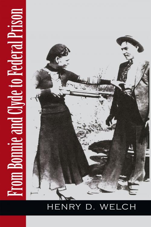 Cover of the book From Bonnie and Clyde to Federal Prison by Henry D. Welch, Xlibris US