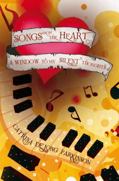 Cover of the book Songs from the Heart by Catrina De jong Parkinson, Xlibris UK