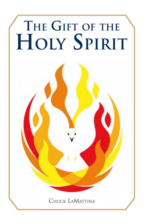 Cover of the book The Gift of the Holy Spirit by Chuck Lamattina, Xlibris US