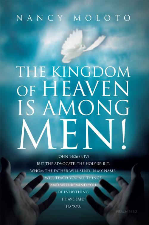 Cover of the book The Kingdom of Heaven Is Among Men! by Nancy Moloto, Xlibris UK