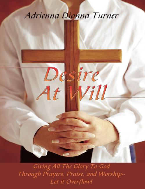 Cover of the book Desire at Will by Adrienna D Turner, Adrienna D Turner