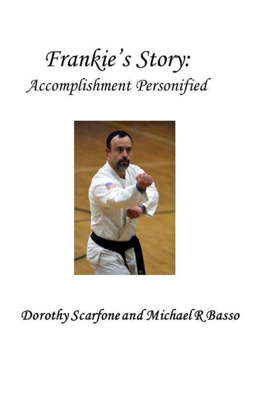Cover of the book Frankie's Story: Accomplishment Personified by Michael Basso Dorothy Scarfone, Michael Basso Dorothy Scarfone