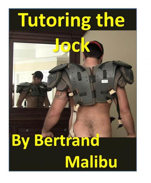 Cover of the book Tutoring the Jock by Bertrand Malibu, Bertrand Malibu