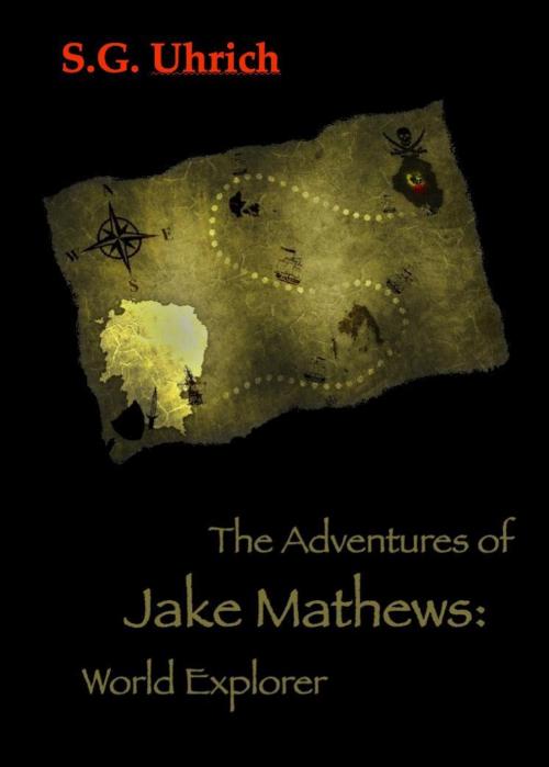 Cover of the book The Adventures of Jake Mathews: World Explorer by S.G. Uhrich, Happy Valley Bookstore